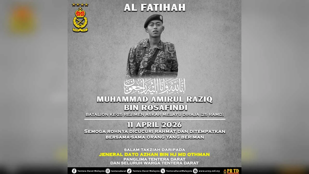 Panglima Tentera Darat, Jeneral Dato’ Azhan bin Hj Md Othman serta seluruh warga Tentera Darat Malaysia mengucapkan salam takziah kepada keluarga dan waris Prebet Muhammad Amirul Raziq bin Rosafindi dari Batalion Ke-25 Rejimen Askar Melayu Diraja (25 RAMD). Semoga roh Allahyarham dicucuri rahmat, diampunkan segala dosa serta ditempatkan dalam kalangan orang-orang beriman, dan semoga keluarga yang ditinggalkan dikurniakan ketabahan serta kekuatan.