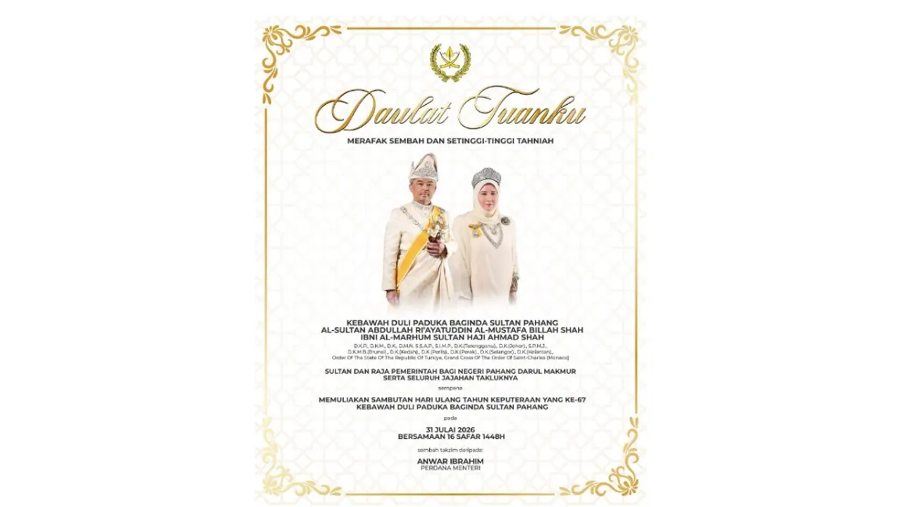 KUALA LUMPUR, 31 Julai (Bernama) -- Perdana Menteri Datuk Seri Anwar Ibrahim merafak sembah dan merakamkan ucapan tahniah bersempena dengan Hari Keputeraan ke-67 Sultan Pahang Al-Sultan Abdullah Ri'ayatuddin Al-Mustafa Billah Shah.
