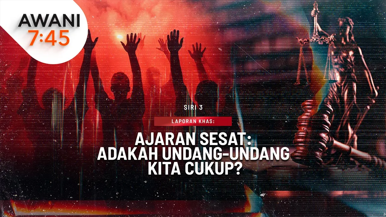 LAPORAN KHAS 745 - AJARAN SESAT: ADAKAH UNDANG-UNDANG KITA CUKUP?