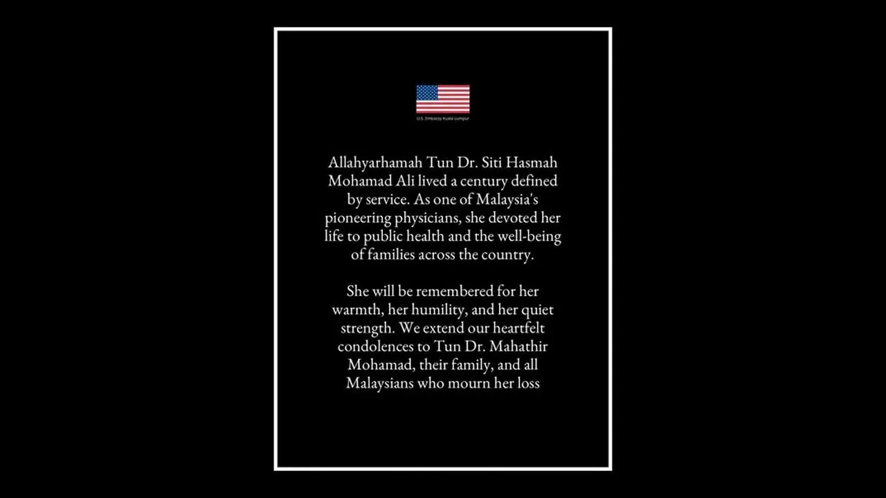 The U.S. Embassy in Kuala Lumpur is deeply saddened by the passing of Tun Dr. Siti Hasmah Mohamad Ali. She was a pioneering physician who devoted her life to public health, family welfare, and service to the Malaysian people. We extend our heartfelt condolences to Tun Dr. Mahathir Mohamad, their family, and all Malaysians who mourn her loss. -- FB U.S. Embassy Kuala Lumpur