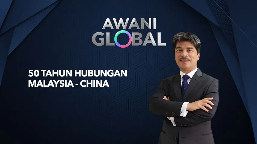 AWANI Global: 50 tahun hubungan Malaysia-China