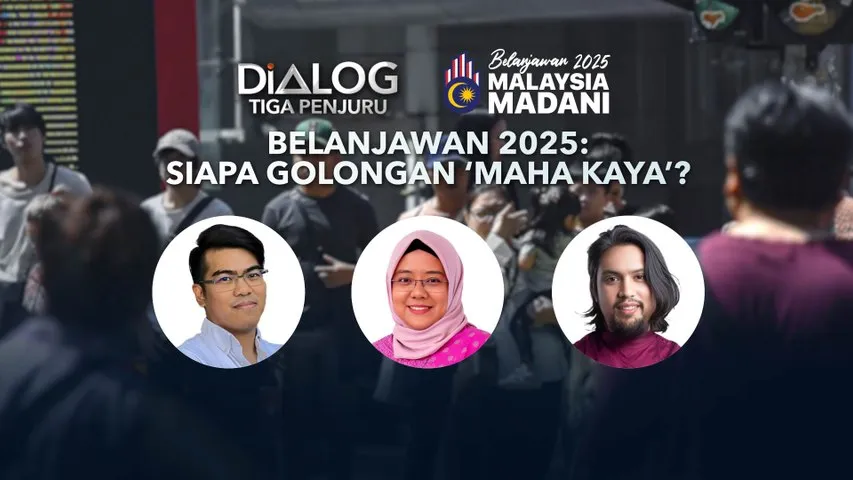 Dialog Tiga Penjuru: Belanjawan 2025 | Siapa golongan ‘maha kaya’