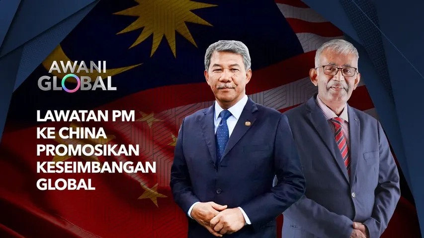 AWANI Global: Lawatan PM ke China promosikan keseimbangan global