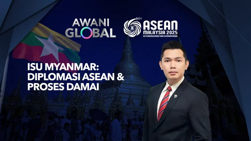 AWANI Global: Isu Myanmar: Diplomasi ASEAN dan proses damai