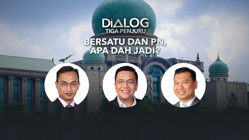 Dialog Tiga Penjuru: BERSATU dan PN, apa dah jadi?