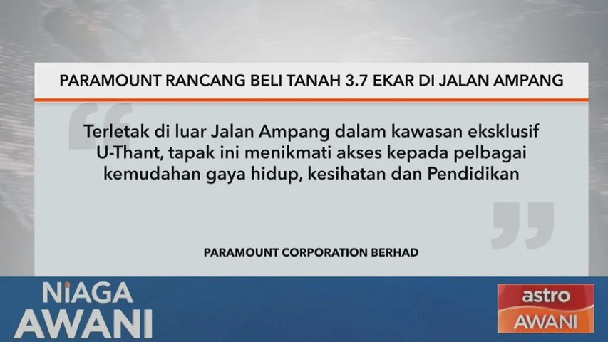 Paramount rancang beli tanah 3.7 ekar di jalan Ampang