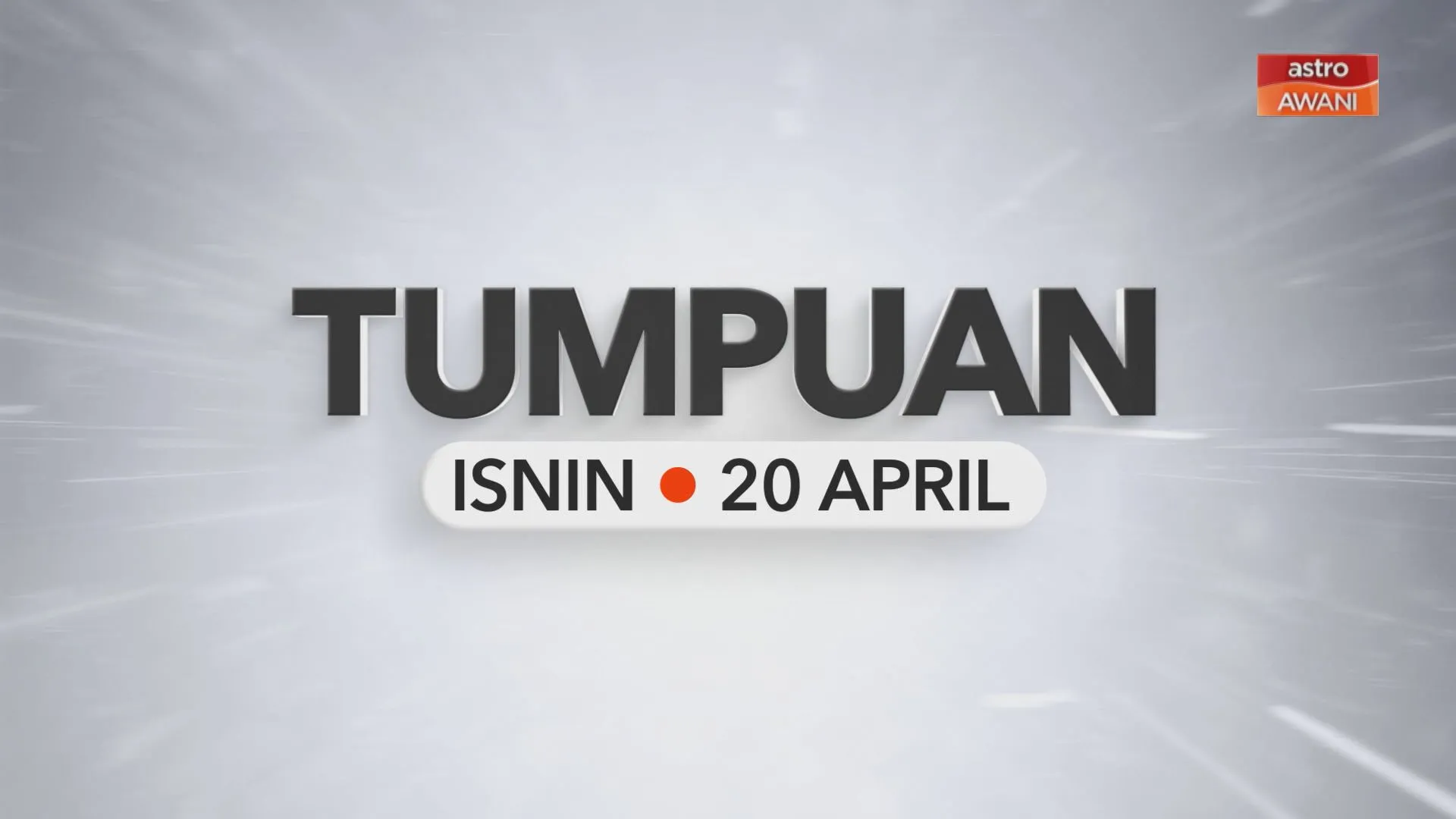 Tumpuan Isnin – 20 April 2026