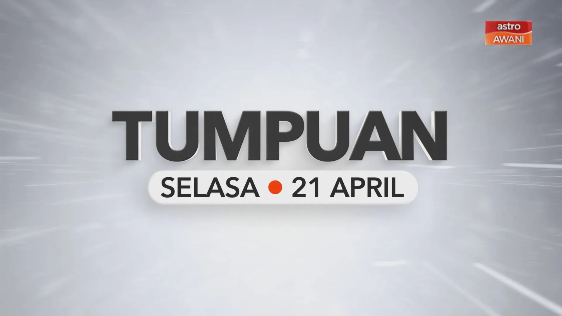 Tumpuan Selasa – 21 April 2026