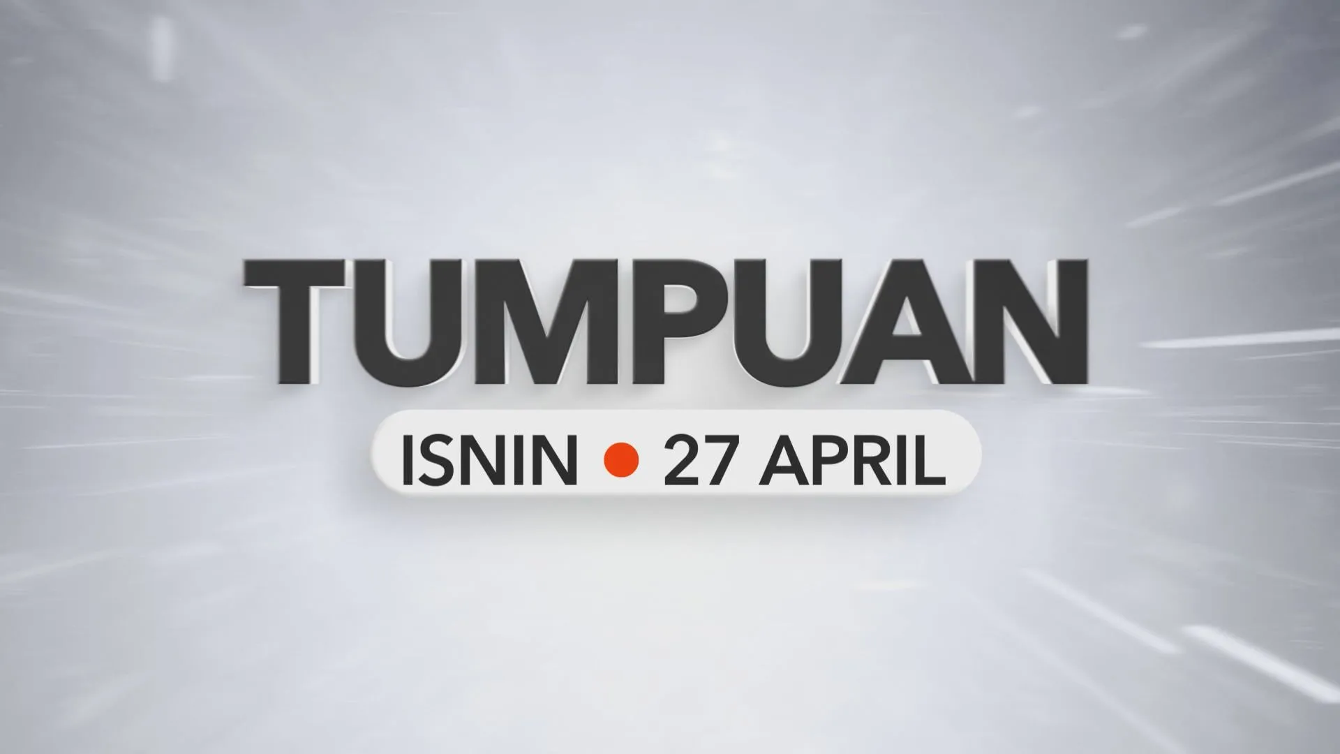 Tumpuan Isnin – 27 April 2026