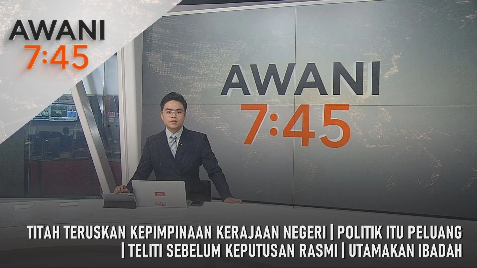 AWANI 7:45 [27/4/2026] - Titah Teruskan Kepimpinaan Kerajaan Negeri | Politik Itu Peluang | Teliti Sebelum Keputusan Rasmi | Utamakan Ibadah