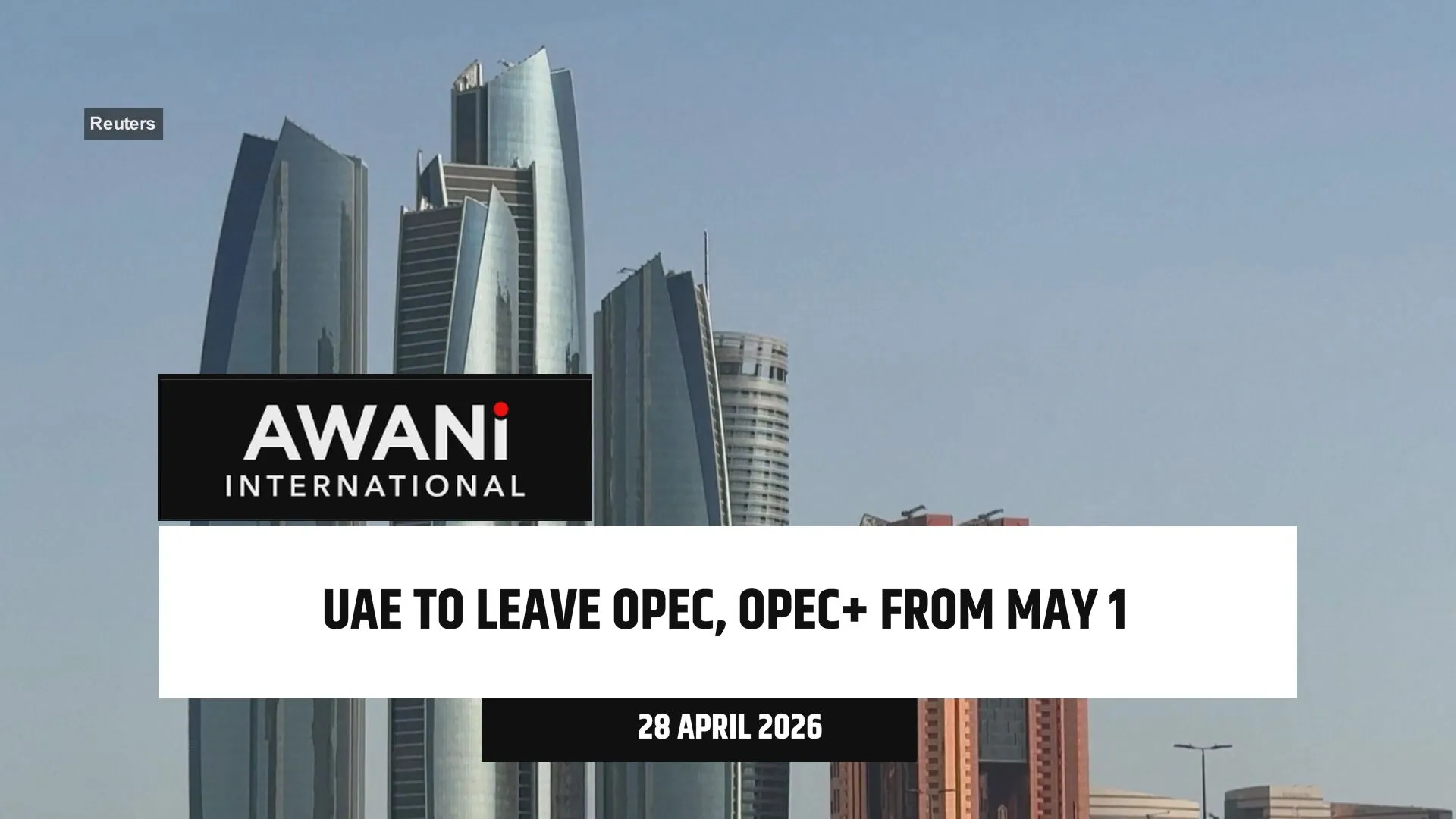UAE to leave OPEC, OPEC+ from May 1