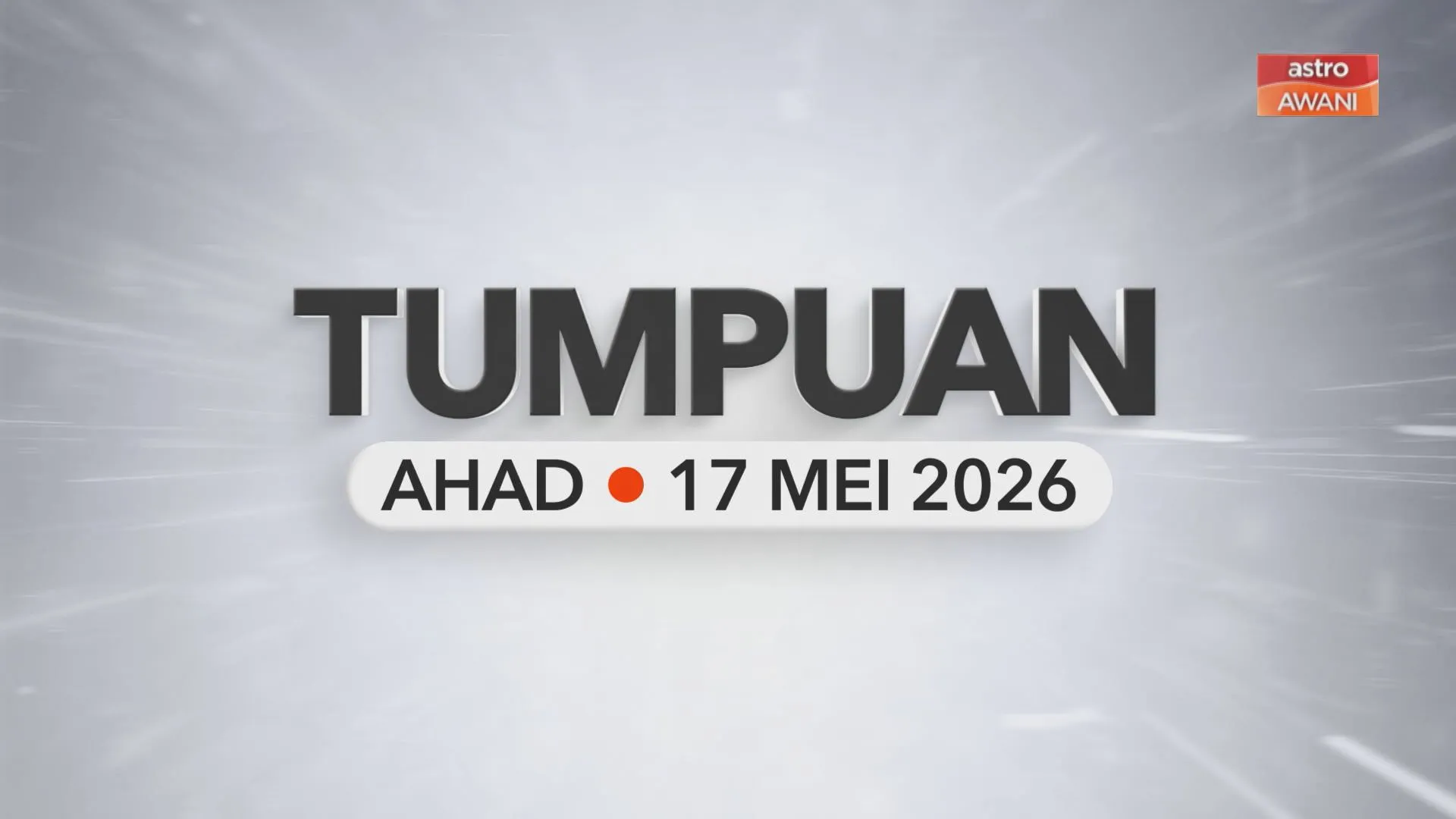 Tumpuan Ahad –  17 Mei 2026