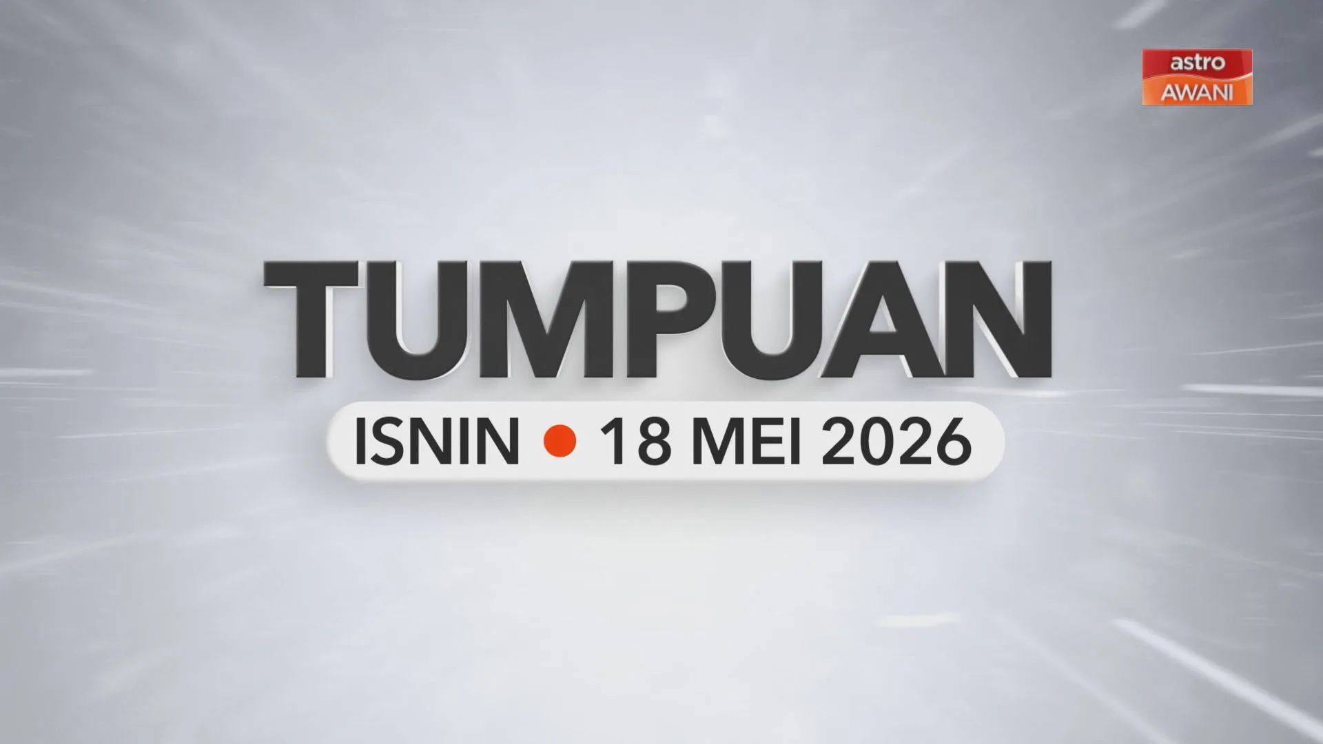 Tumpuan Isnin –  18 Mei 2026