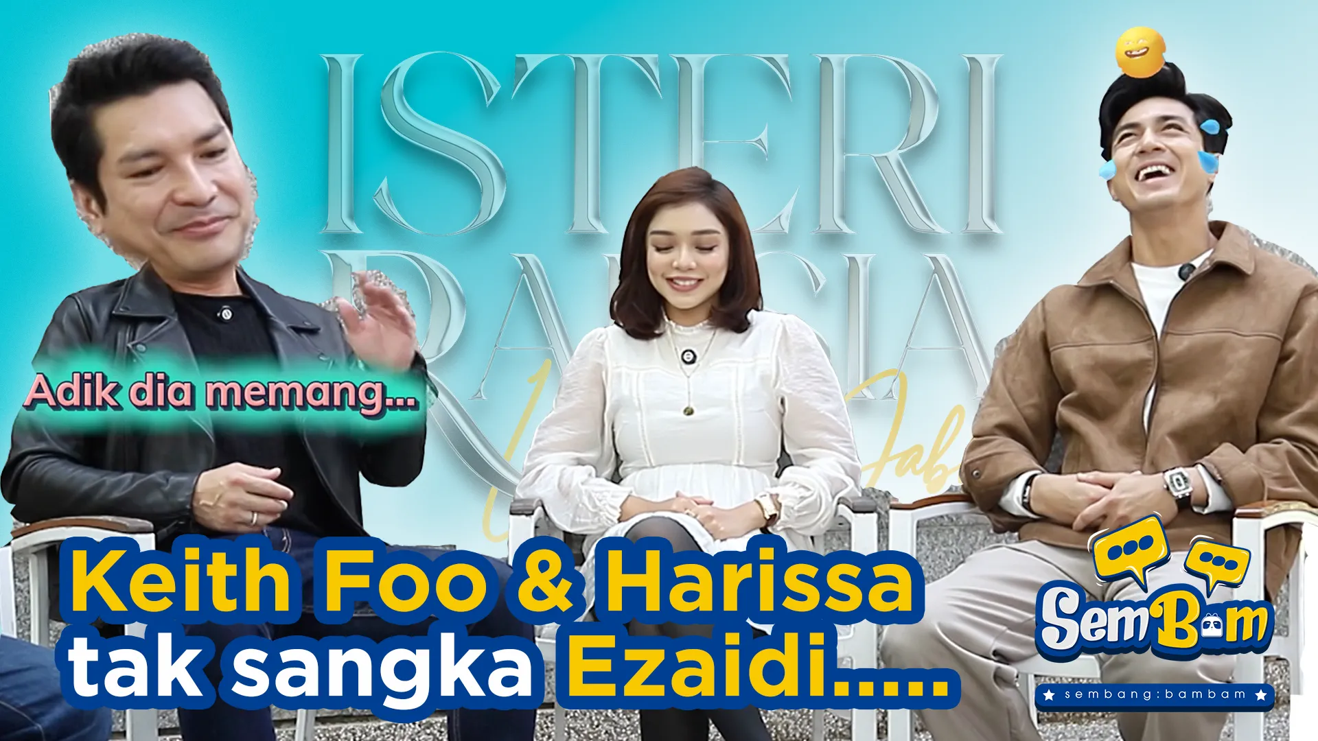 Keith Foo & Harissa Tak Sangka Ezaidi..... | #SemBam