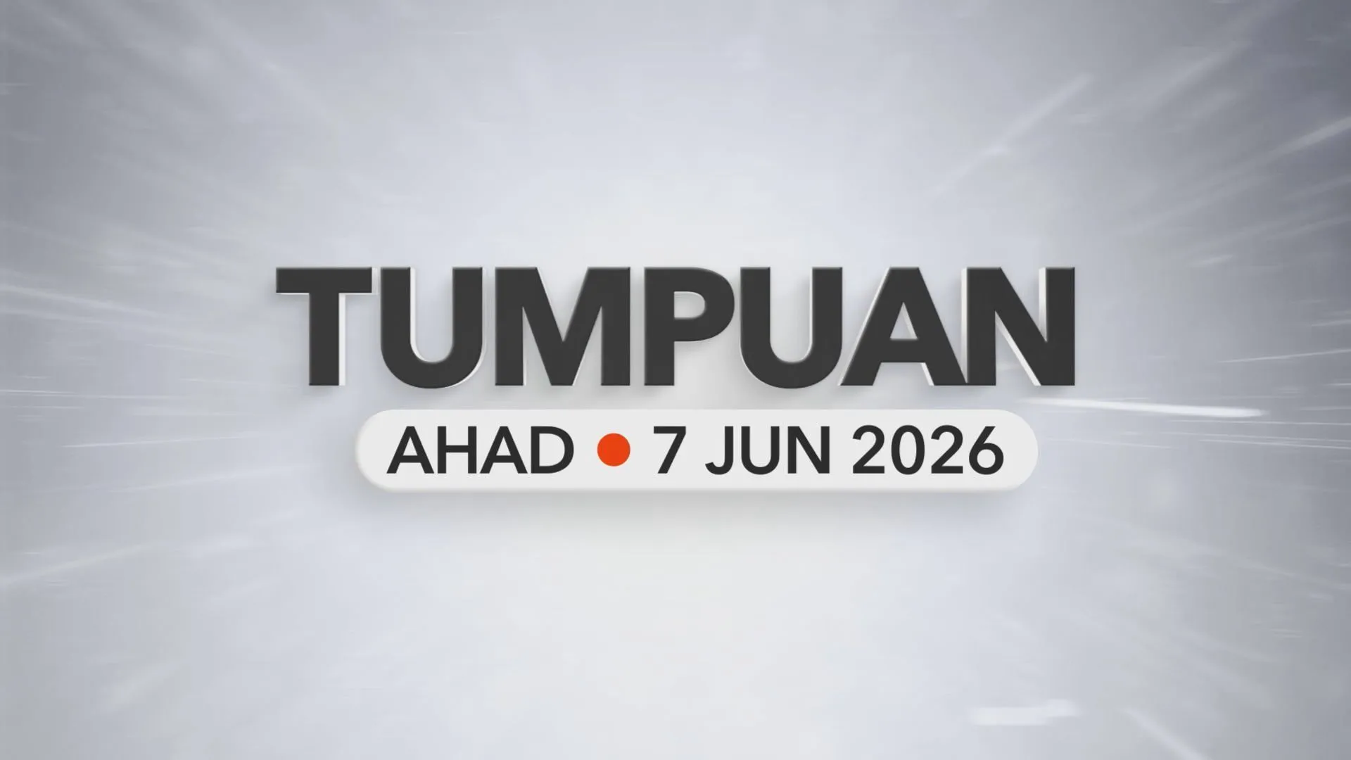 Tumpuan Ahad –  7 Jun 2026