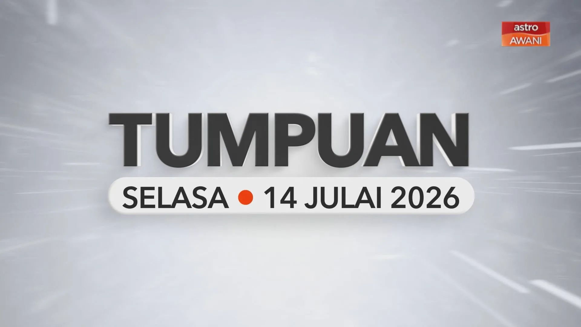 Tumpuan Selasa – 14 Julai 2026