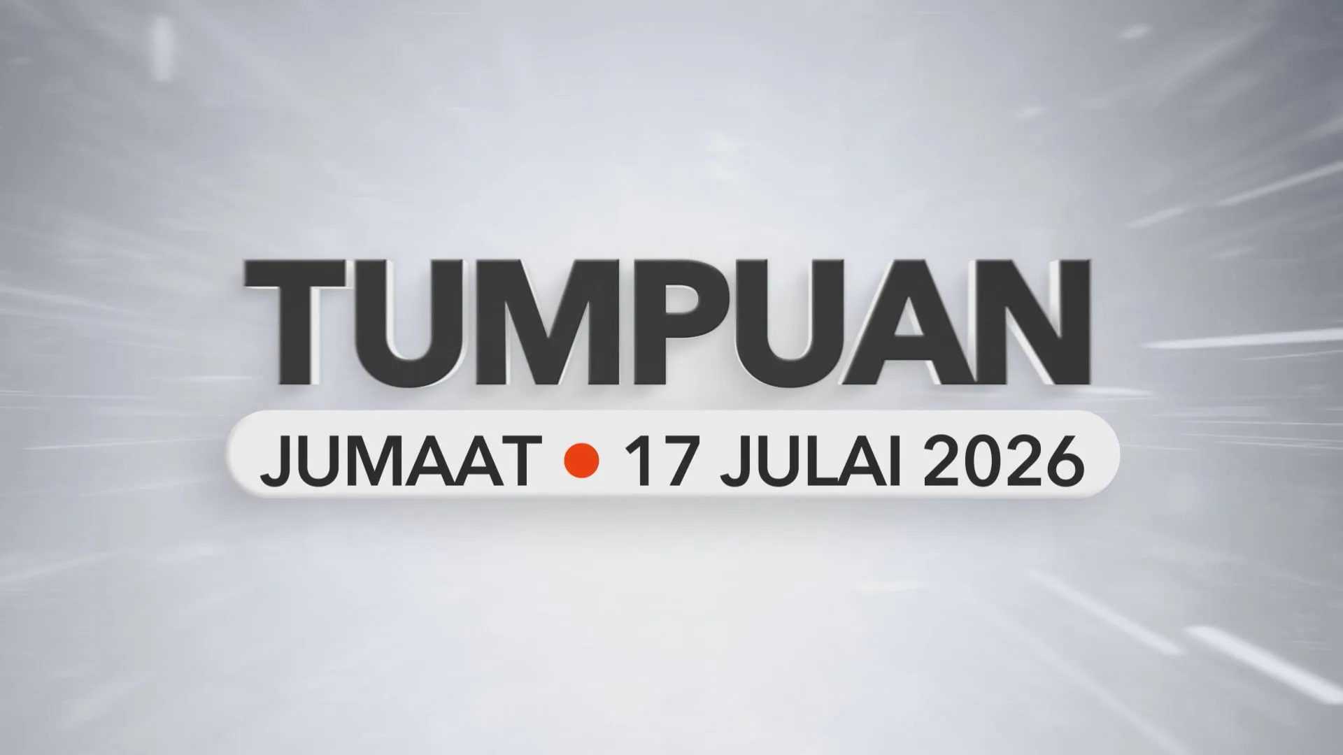 Tumpuan Jumaat – 17 Julai 2026