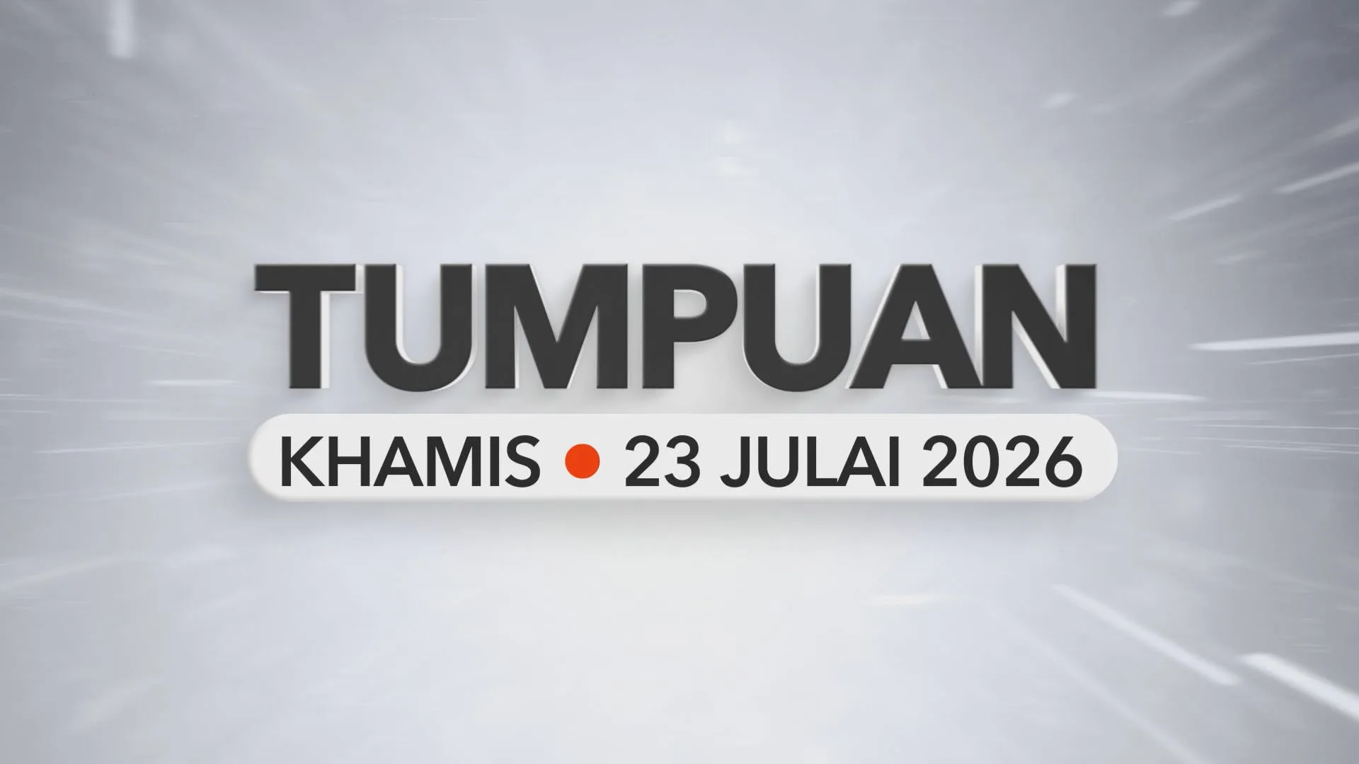 Tumpuan Khamis – 23 Julai 2026