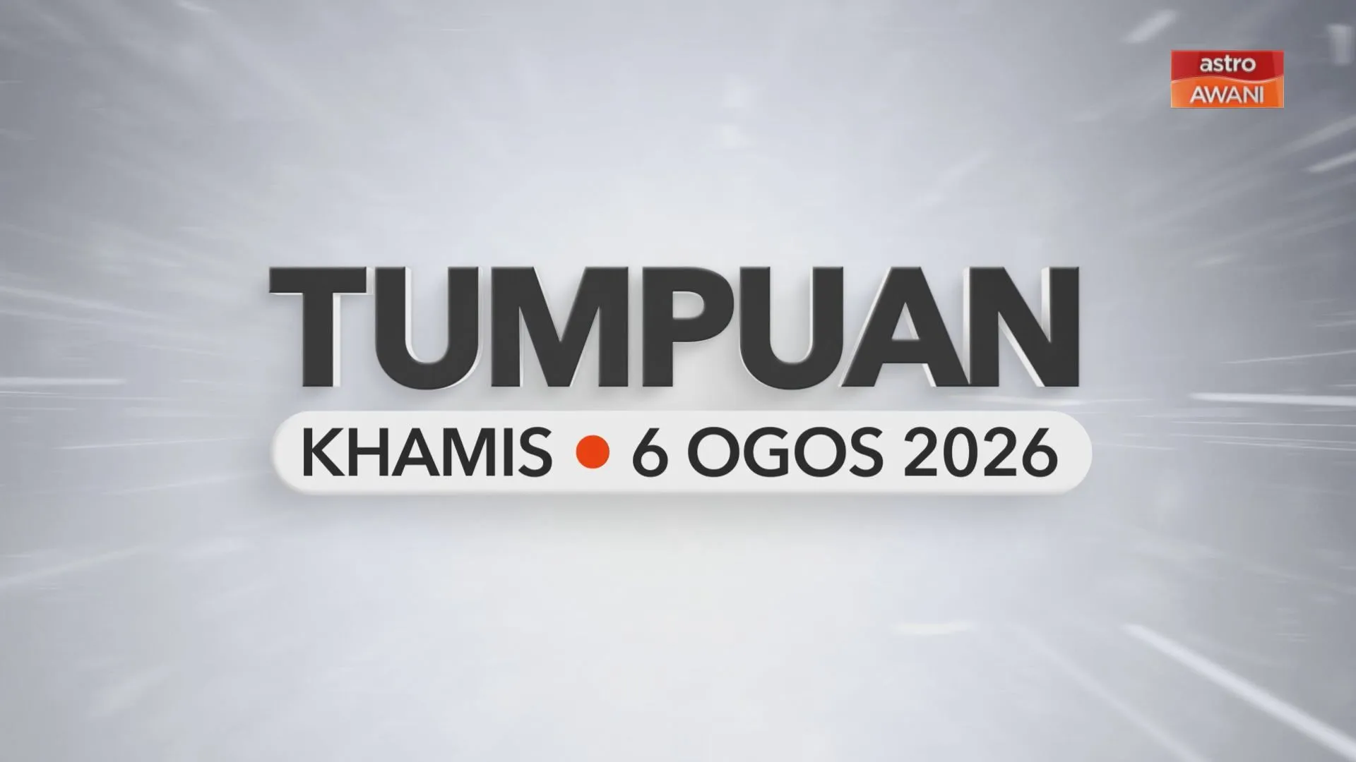 Tumpuan Khamis – 6 Ogos 2026