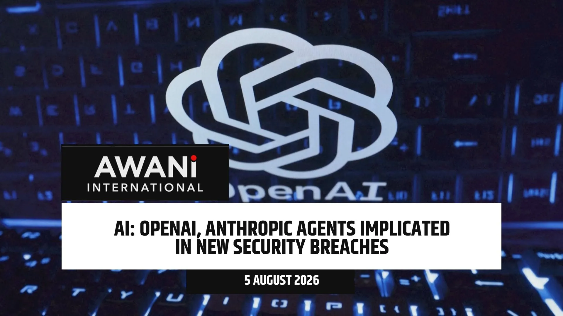 OpenAI, Anthropic agents implicated in new security breaches
