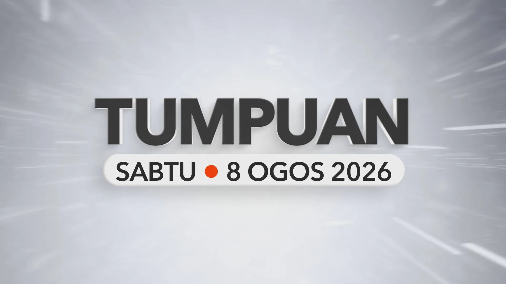 Tumpuan Sabtu – 8 Ogos 2026