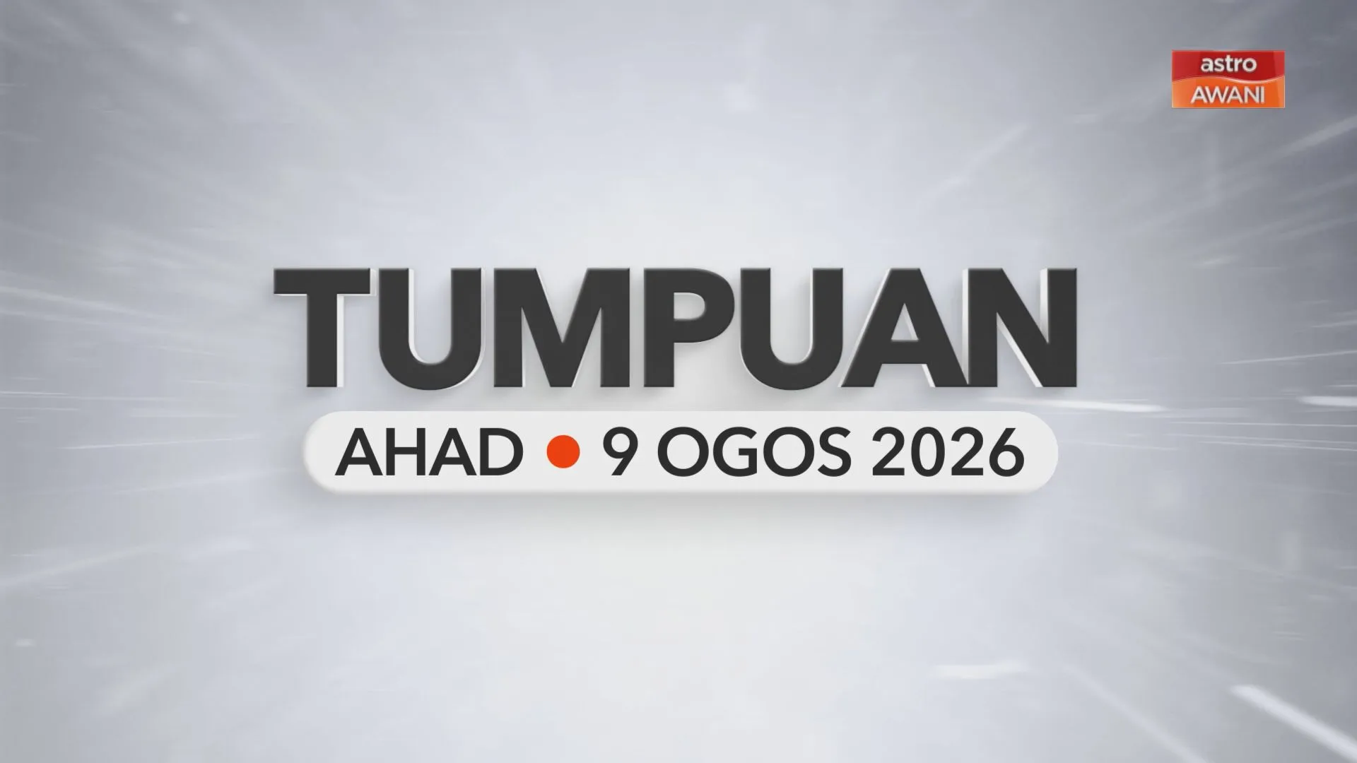 Tumpuan Ahad – 9 Ogos 2026