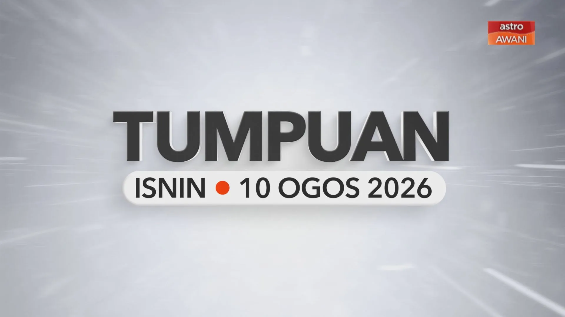 Tumpuan Isnin – 10 Ogos 2026