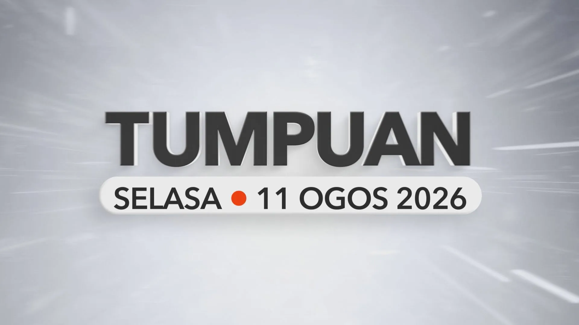 Tumpuan Selasa – 11 Ogos 2026