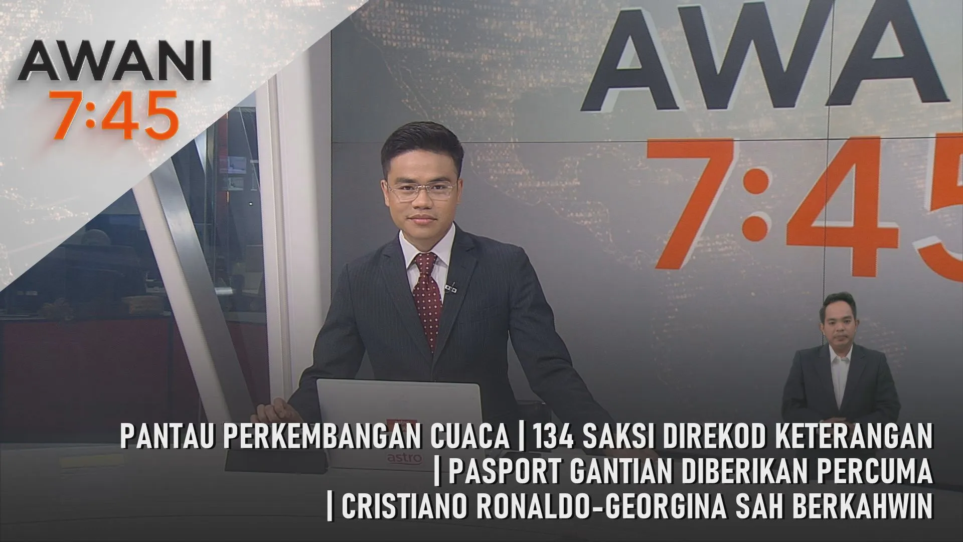 AWANI 7:45 [12/8/2026] – Pantau Perkembangan Cuaca | 134 Saksi Direkod Keterangan | Pasport Gantian Diberikan Percuma | Cristiano Ronaldo-Georgina Sah Berkahwin