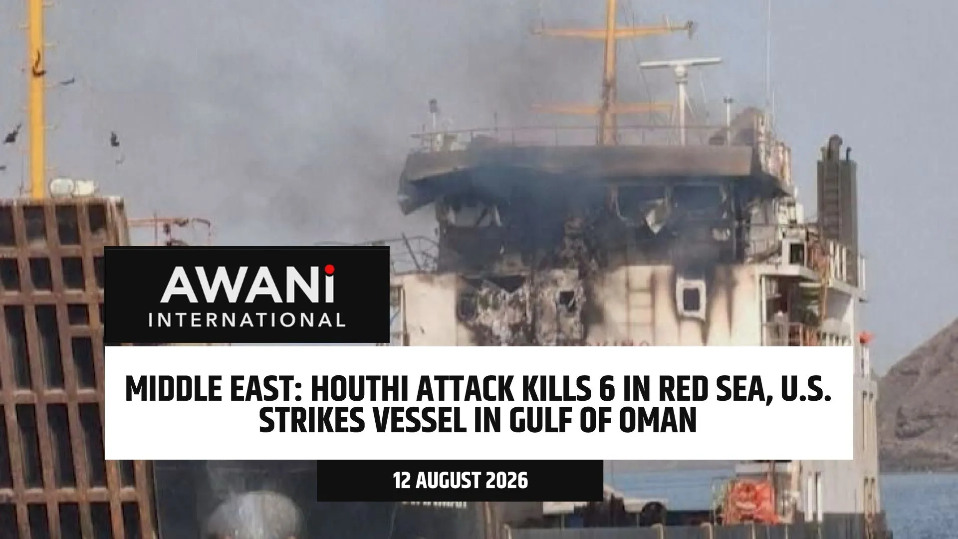 Houthi attack kills six in Red Sea, U.S. strikes vessel in Gulf of Oman