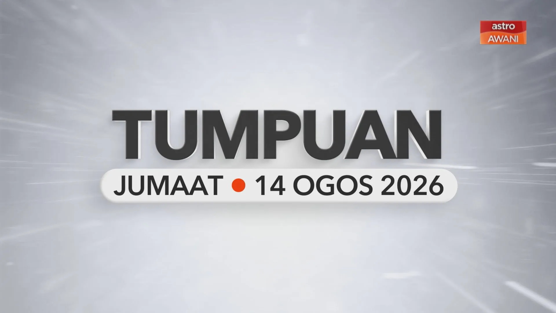 Tumpuan Jumaat – 14 Ogos 2026
