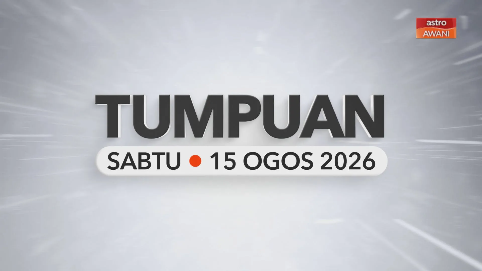 Tumpuan Sabtu – 15 Ogos 2026