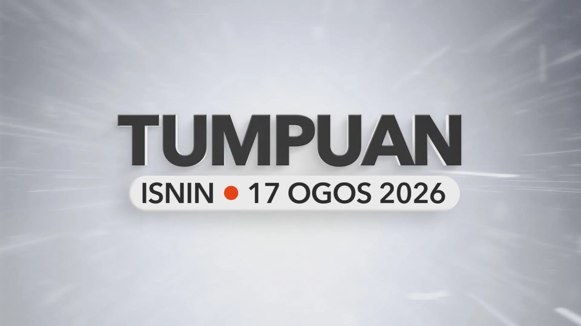 Tumpuan Isnin – 17 Ogos 2026
