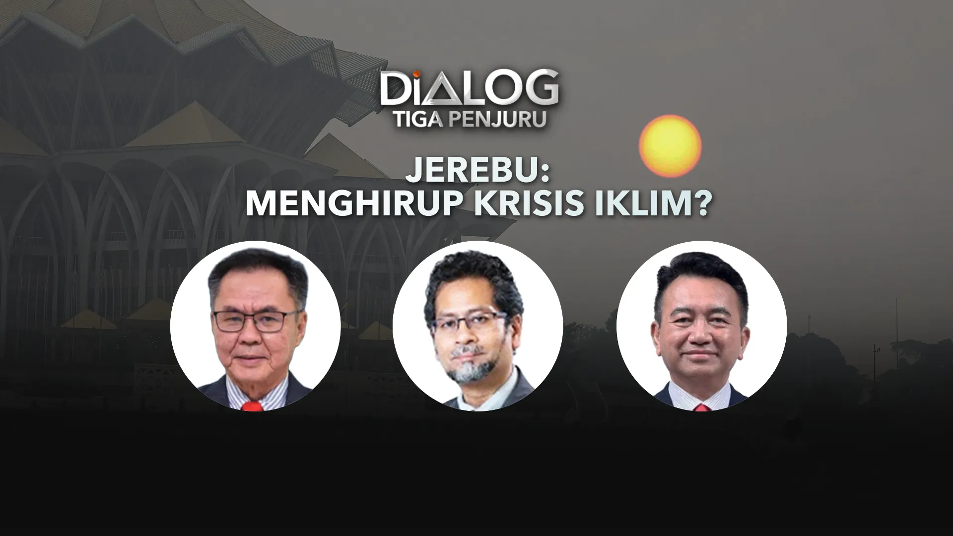 Dialog Tiga Penjuru: Jerebu | Menghirup Krisis Iklim?