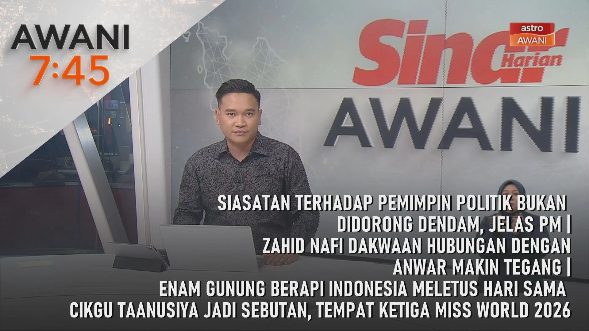 AWANI 7:45 [5/9/2026] – Siasatan terhadap pemimpin politik bukan didorong dendam, jelas PM | Zahid nafi dakwaan hubungan dengan Anwar makin tegang | Enam gunung berapi Indonesia meletus hari sama | Cikgu Taanusiya jadi sebutan, tempat ketiga Miss World 20