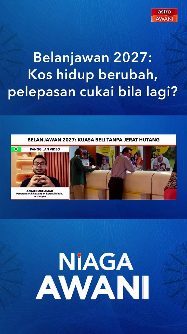 Belanjawan 2027: Kos hidup berubah, pelepasan cukai bila lagi?