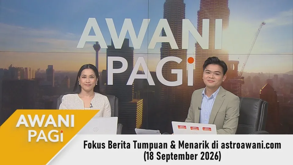 AWANI Pagi: Berita tumpuan & menarik di astroawani.com [18 September 2026]