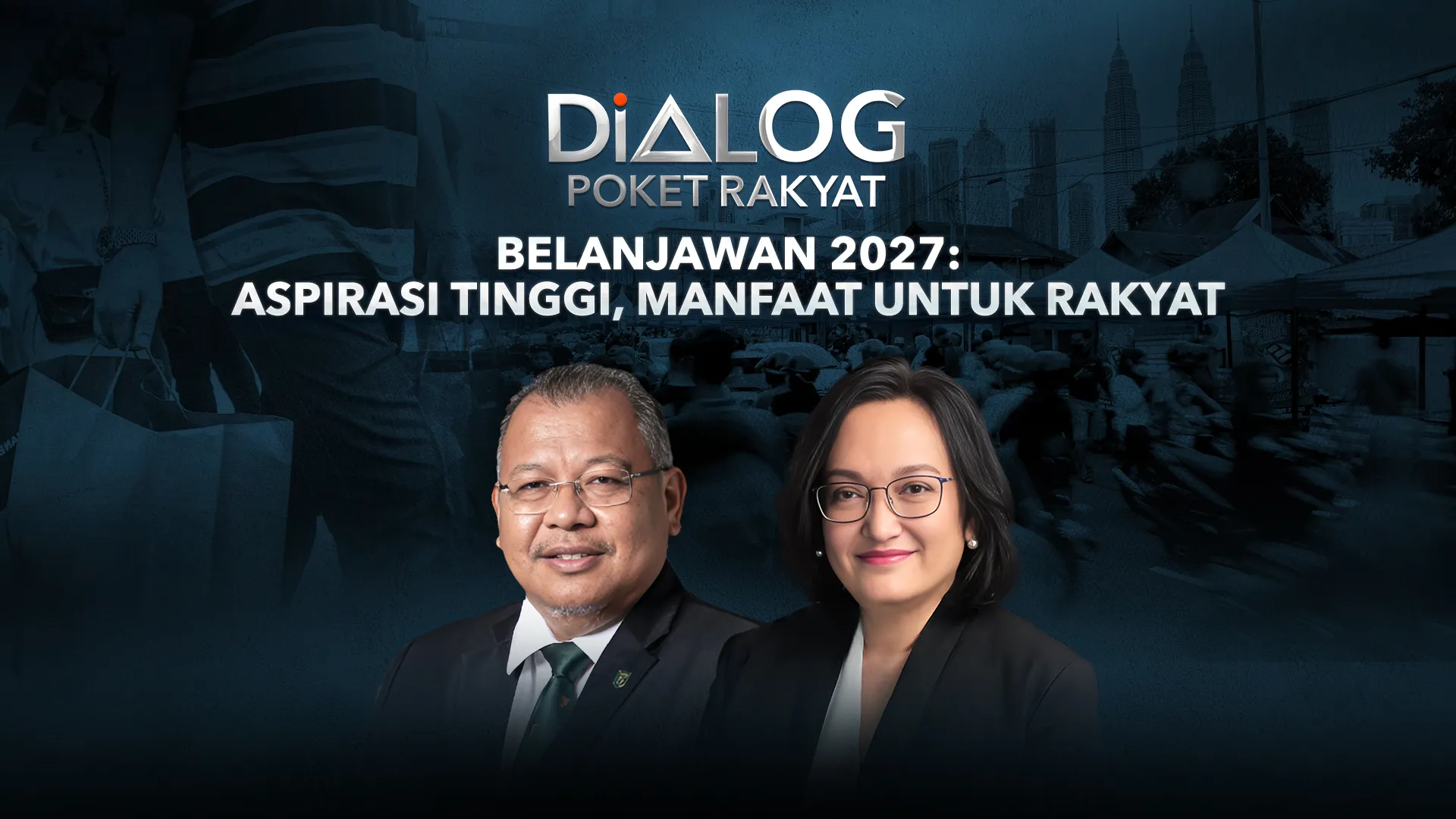 Dialog Poket Rakyat: Belanjawan 2027 | Aspirasi tinggi manfaat untuk rakyat
