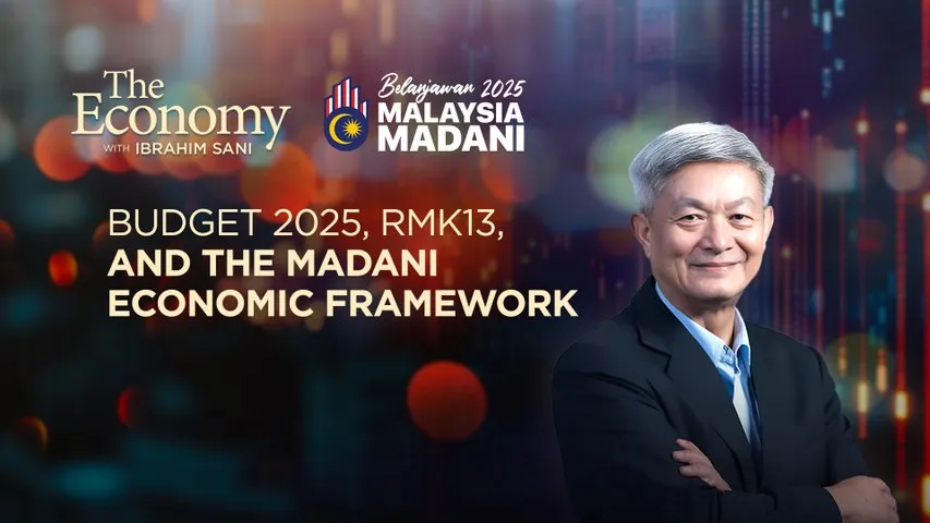 [The Economy] Budget 2025, RMK13 & the Madani Economic Framework