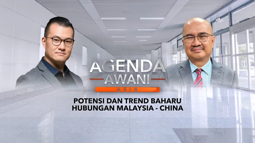 Agenda AWANI Asia: Potensi Dan Trend Baharu Hubungan Malaysia-China