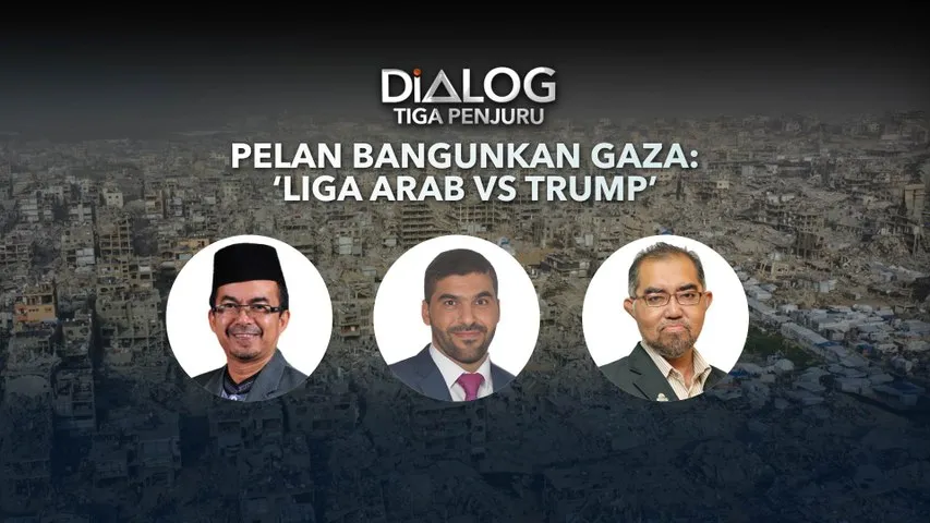 Dialog Tiga Penjuru: Pelan Pembangunan Semula Gaza: ‘Liga Arab Vs Trump