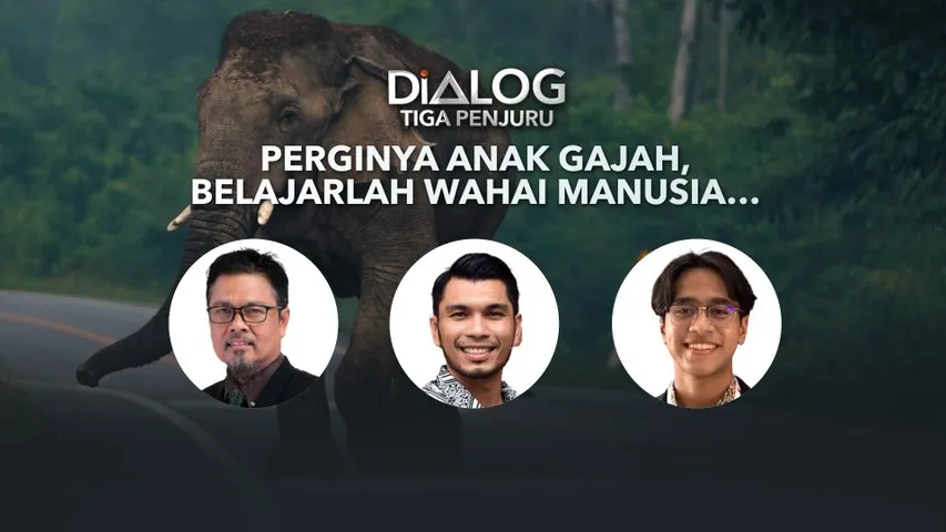 Dialog Tiga Penjuru: Perginya anak gajah, belajarlah wahai manusia…