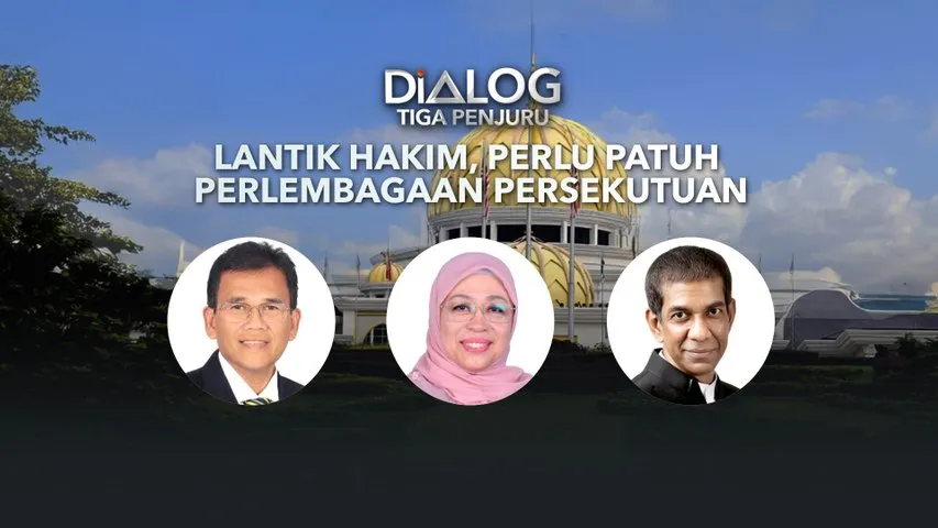 Dialog Tiga Penjuru: Lantik hakim, perlu patuh Perlembagaan Persekutuan