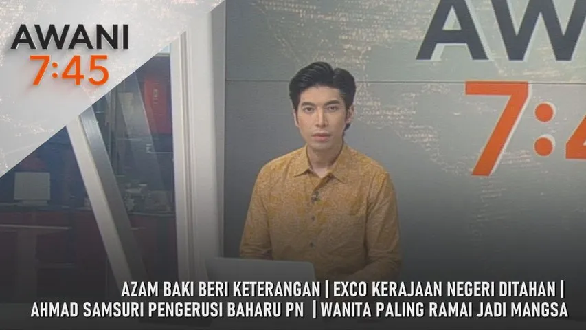 AWANI 7:45 [22/2/2026] – Azam Baki Beri Keterangan | Exco Kerajaan Negeri Ditahan | Ahmad Samsuri Pengeri Baharu Pn | Wanita Paling Ramai Jadi Mangsa