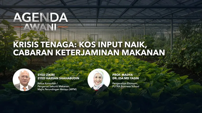 Agenda AWANI: Krisis tenaga | Kos input naik, cabaran keterjaminan makanan