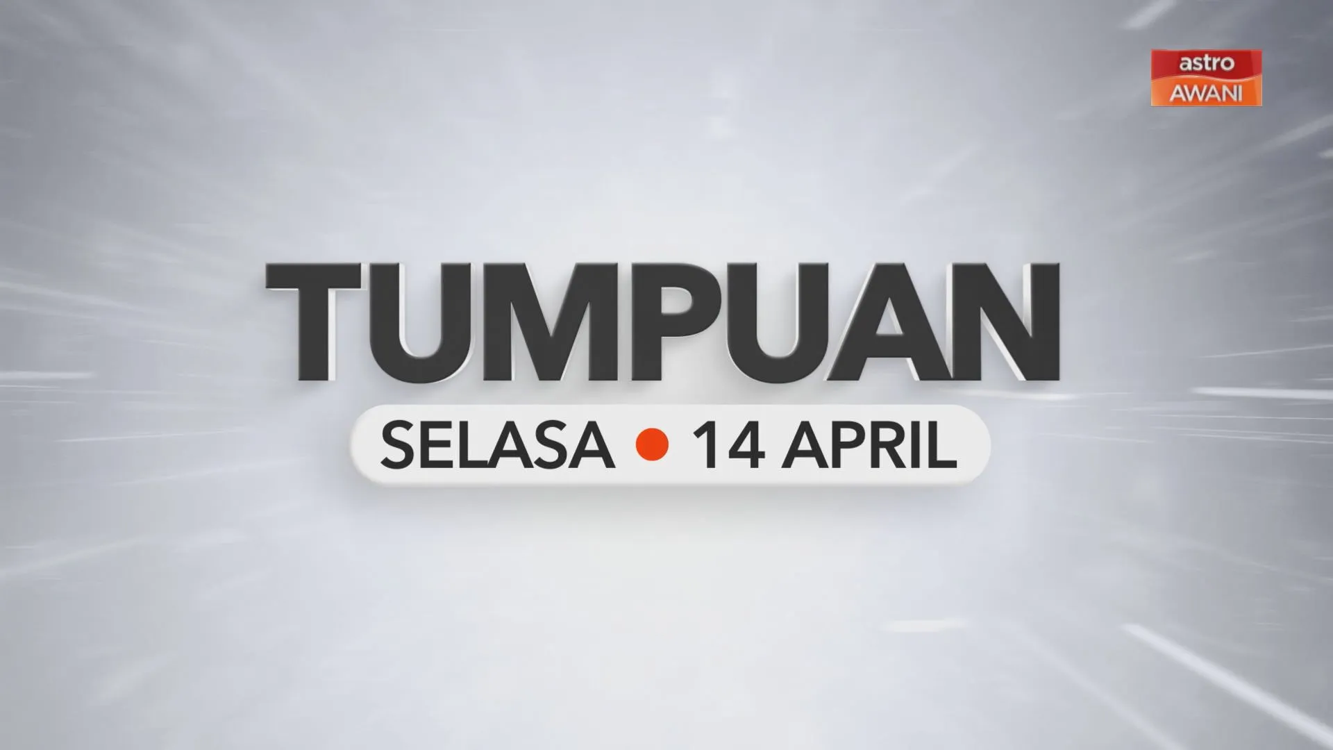Tumpuan Selasa – 14 April 2026
