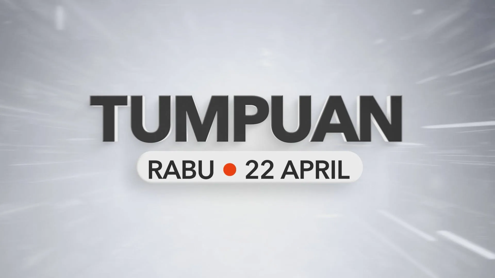 Tumpuan Rabu – 22 April 2026