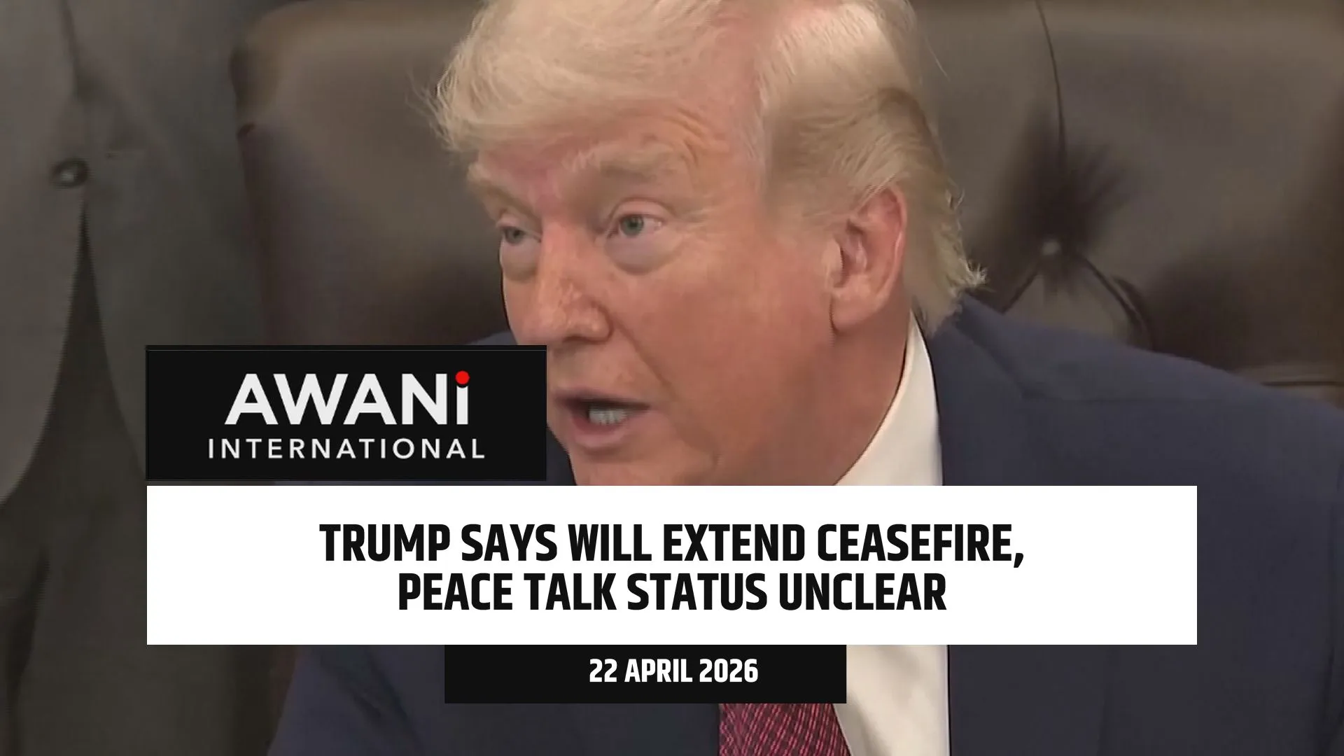 Trump says will extend ceasefire, peace talk status unclear