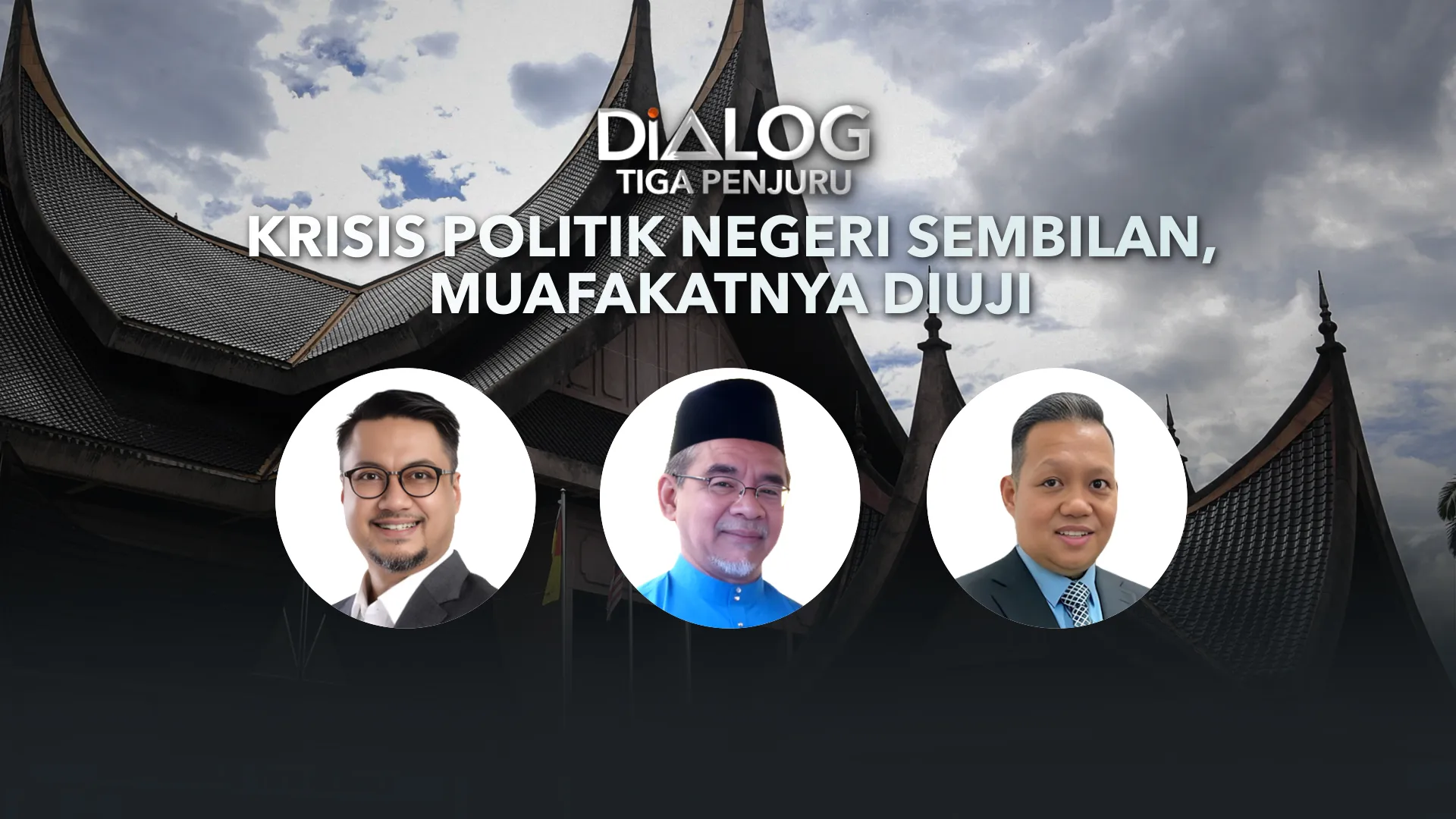 Dialog Tiga Penjuru: Krisis politik Negeri Sembilan, muafakatnya diuji