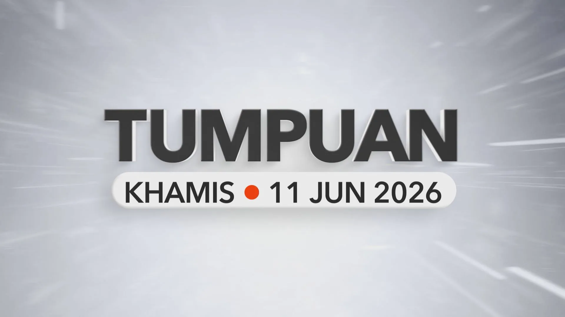 Tumpuan Khamis –  11 Jun 2026